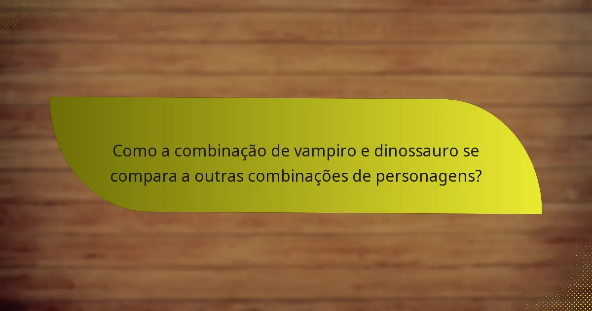 Como os vampiros e dinossauros sinergizam no jogo?