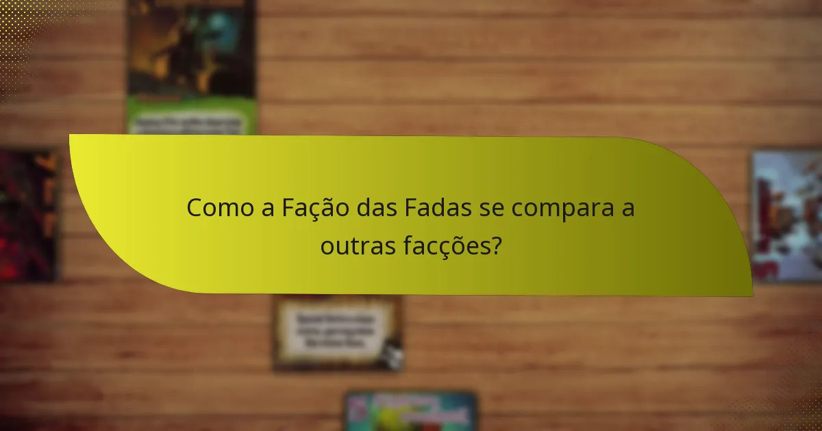 Como a Fação das Fadas se compara a outras facções?