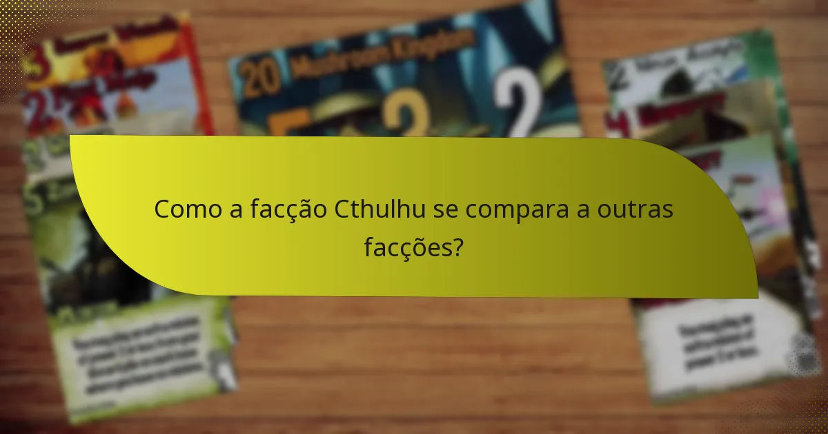 Como a facção Cthulhu se compara a outras facções?