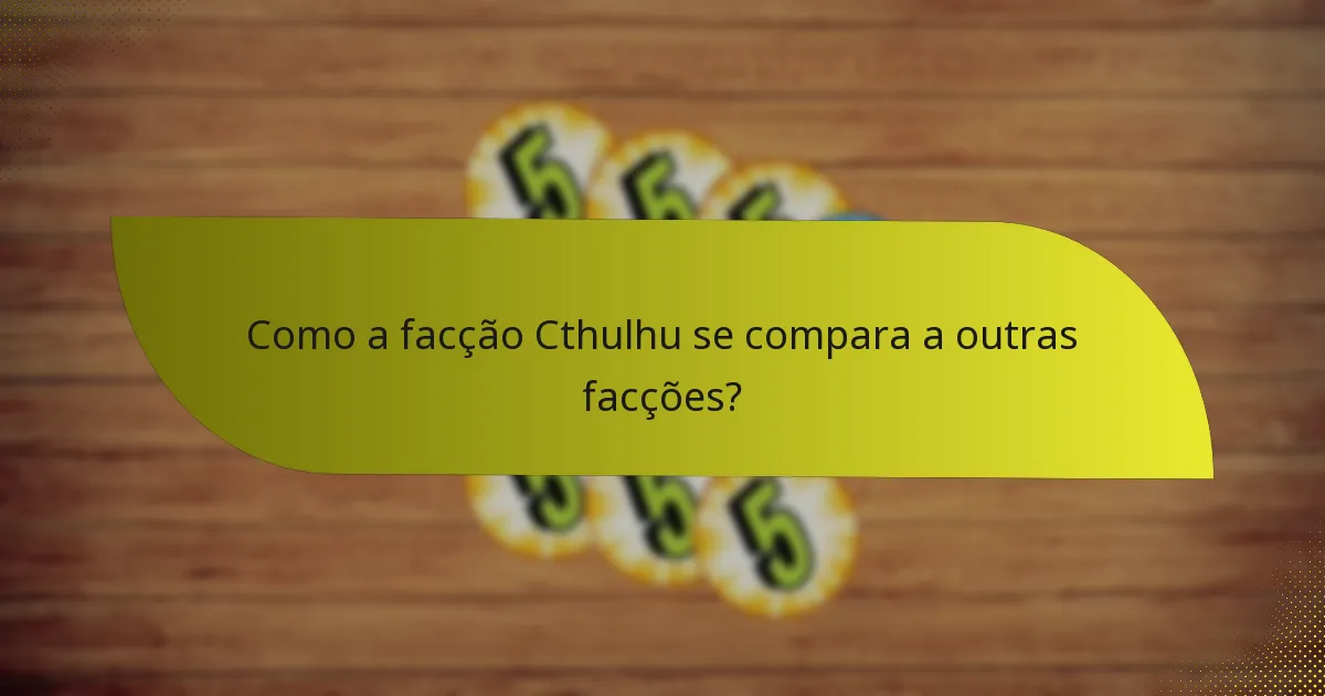 Quais são as fraquezas da facção Cthulhu?
