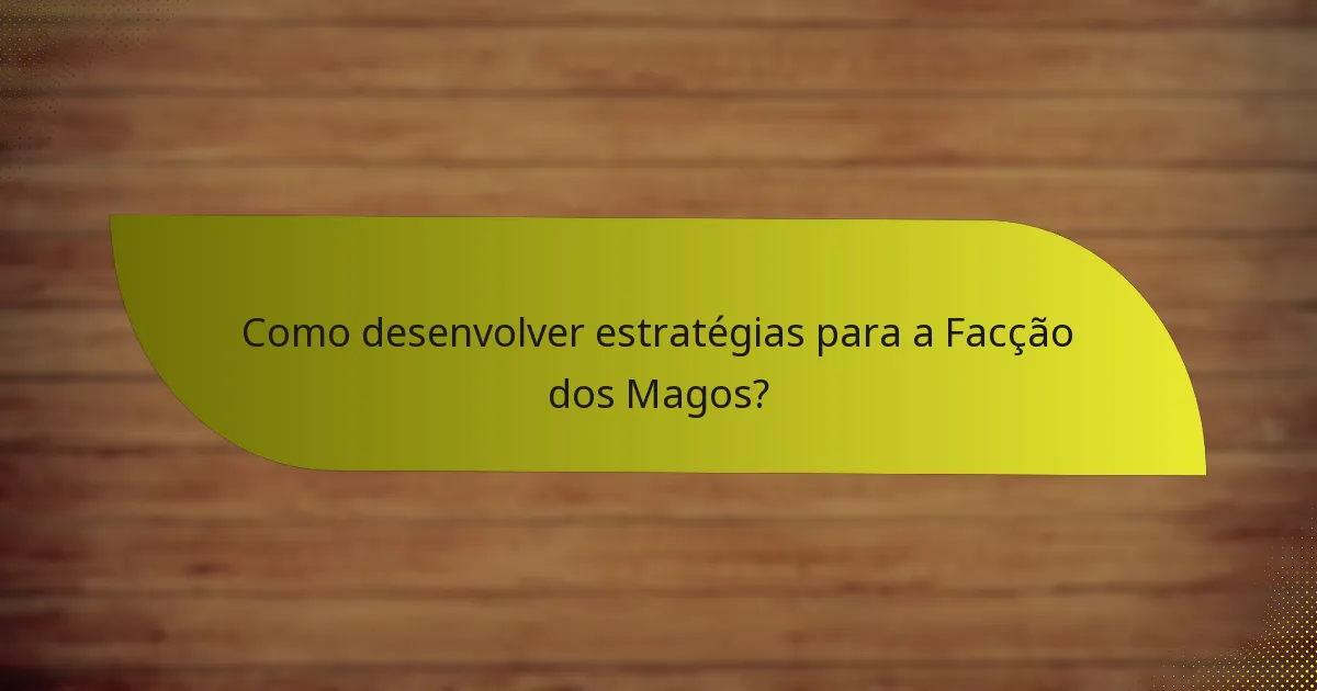 Como desenvolver estratégias para a Facção dos Magos?