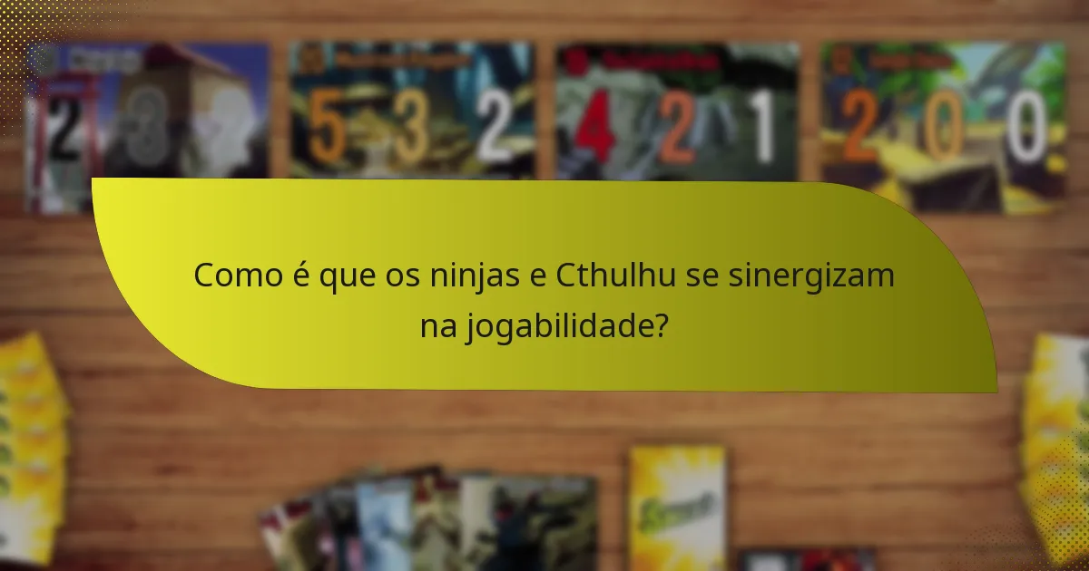 Como é que os ninjas e Cthulhu se sinergizam na jogabilidade?