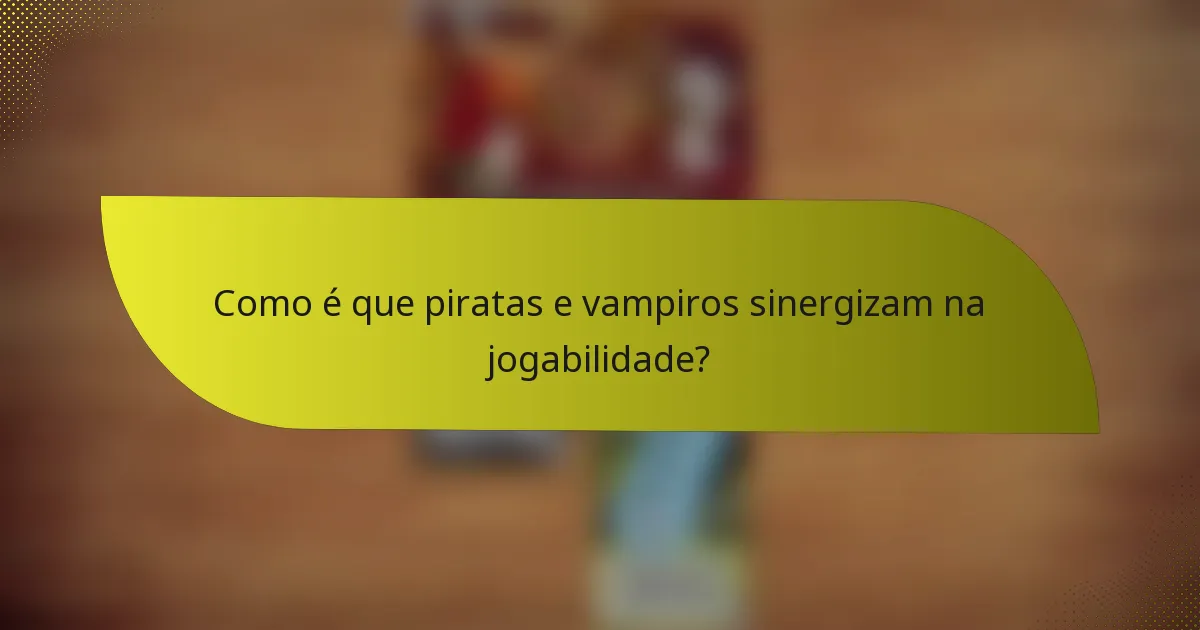 Como é que piratas e vampiros sinergizam na jogabilidade?