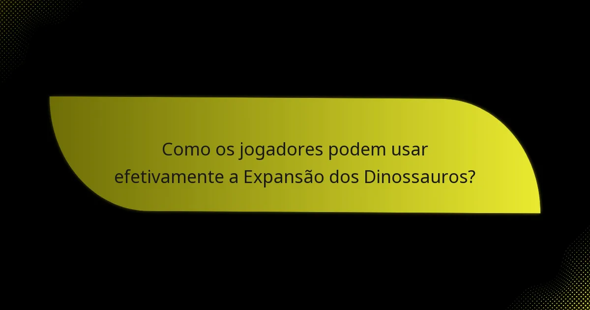 Quais são as cartas-chave que definem a Expansão dos Dinossauros?
