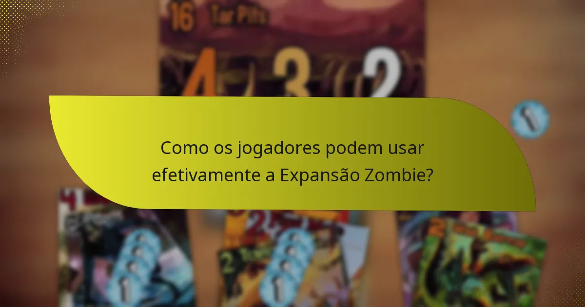 Como os jogadores podem usar efetivamente a Expansão Zombie?