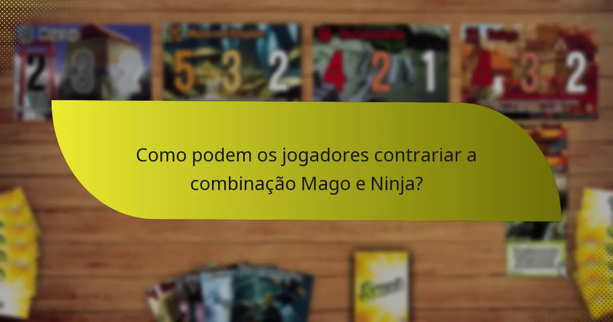 Como podem os jogadores contrariar a combinação Mago e Ninja?