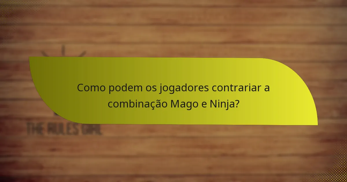 Que táticas devem os jogadores usar com a combinação Mago e Ninja?