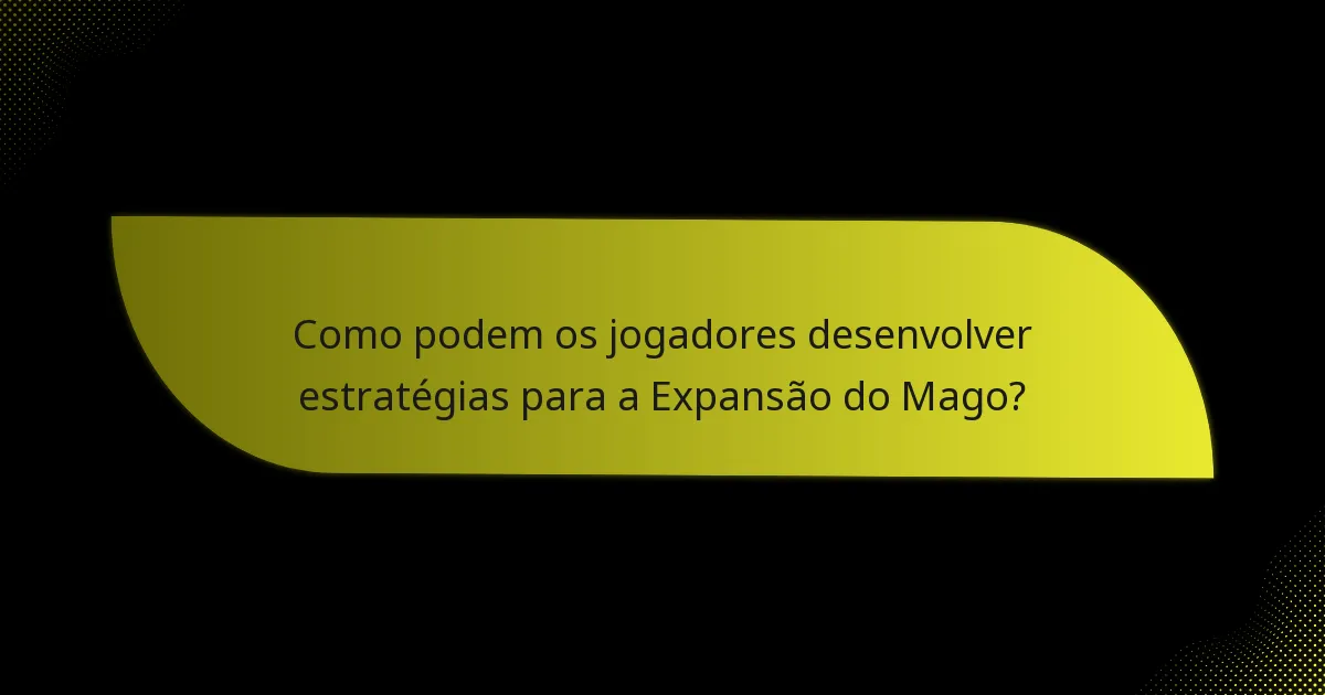 Quais são as cartas-chave que definem a Expansão do Mago?