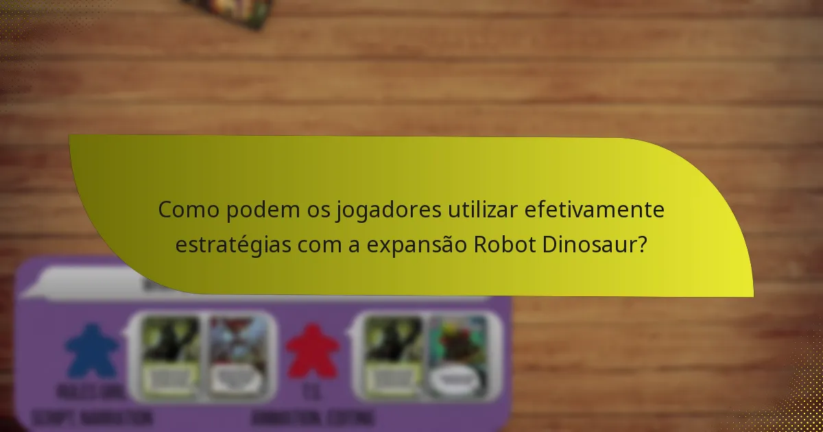 Quais cartas-chave são essenciais na expansão Robot Dinosaur?