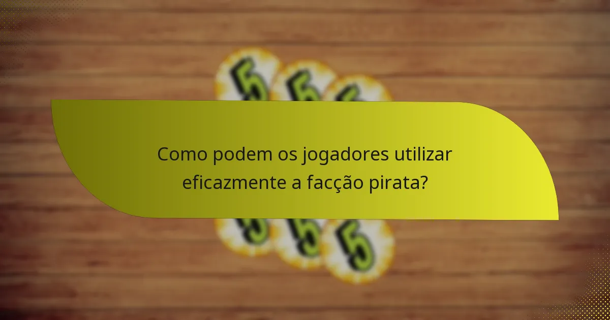 Quais são as fraquezas da facção pirata?