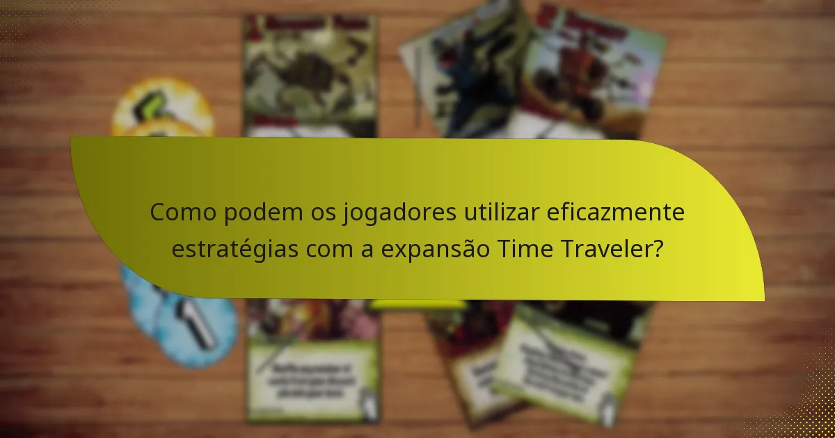 Quais cartas-chave são essenciais na expansão Time Traveler?