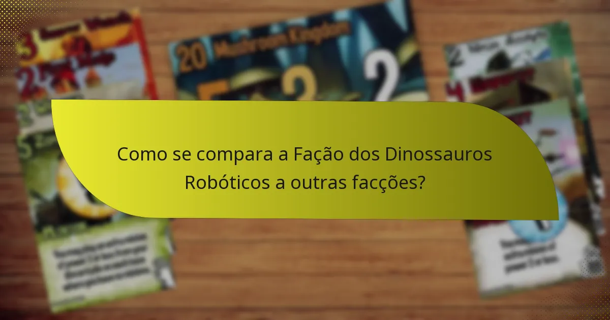 Como se compara a Fação dos Dinossauros Robóticos a outras facções?