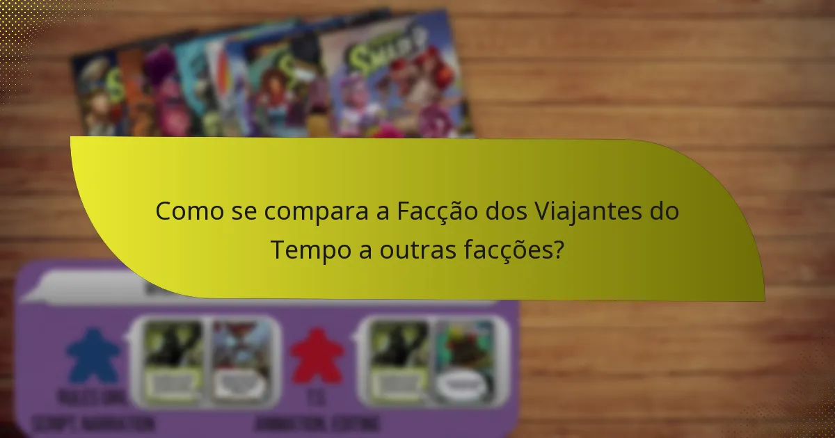 Como se compara a Facção dos Viajantes do Tempo a outras facções?