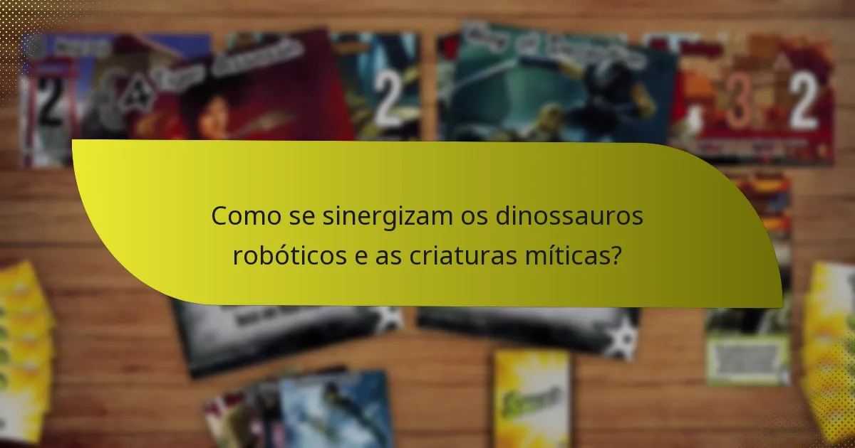 Como se sinergizam os dinossauros robóticos e as criaturas míticas?