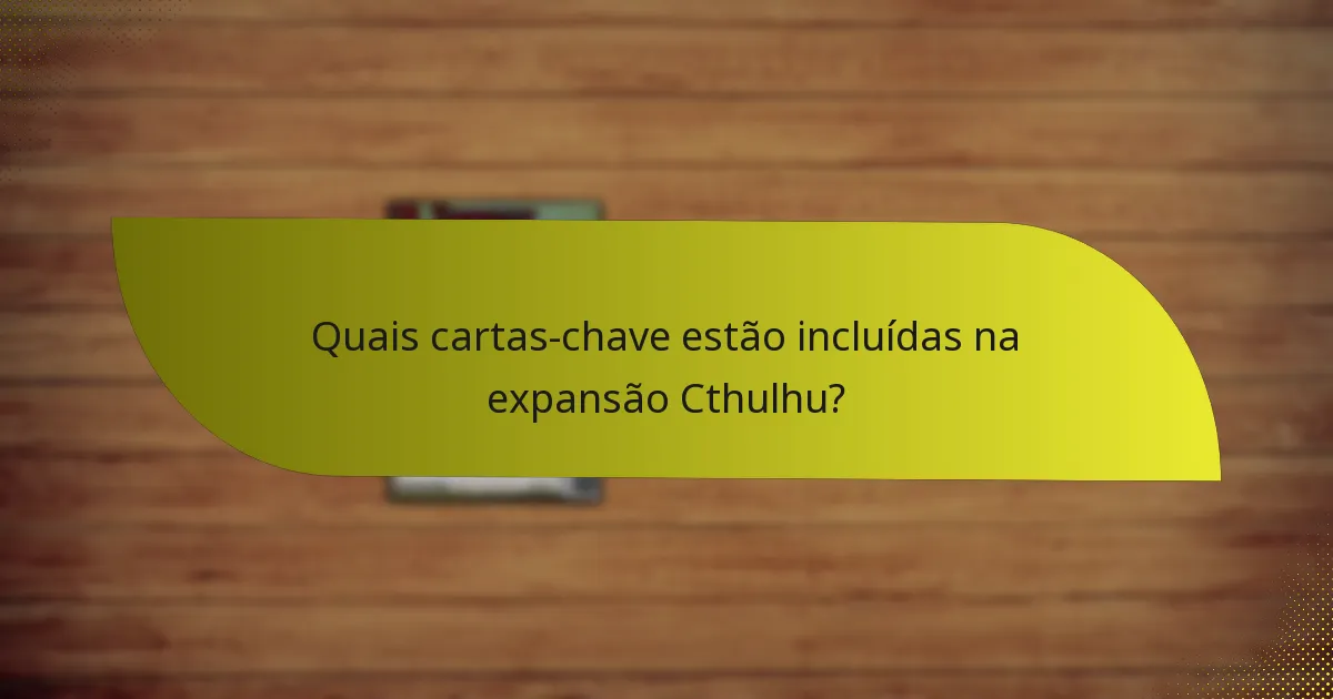 Como os jogadores podem maximizar estratégias com a expansão Cthulhu?
