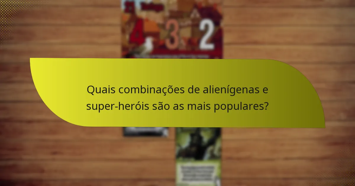Quais combinações de alienígenas e super-heróis são as mais populares?