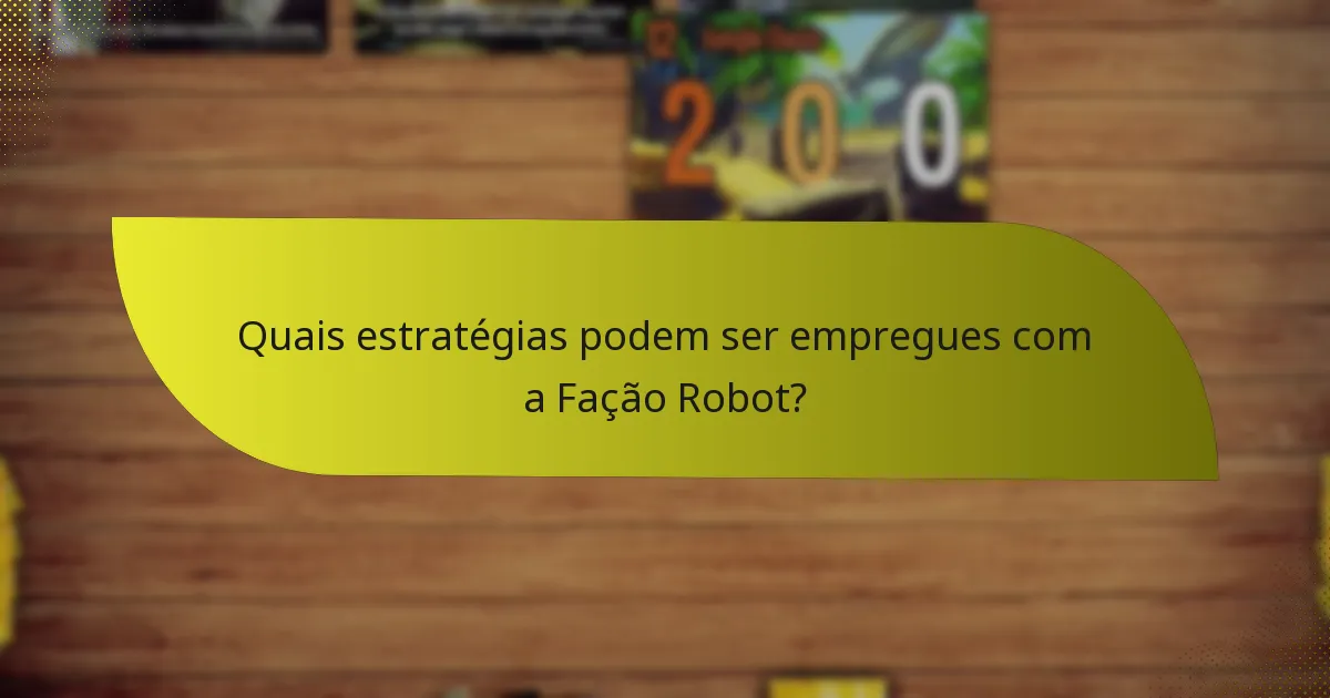 Quais estratégias podem ser empregues com a Fação Robot?