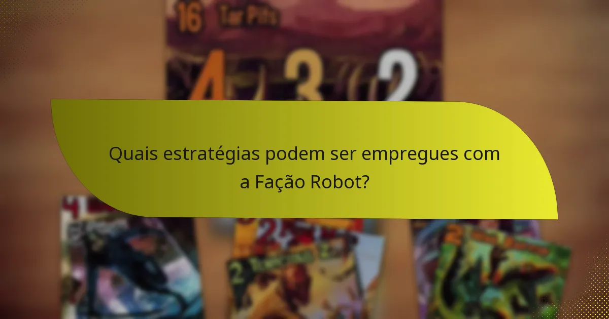 Quais estratégias podem ser empregues com a Fação Robot?
