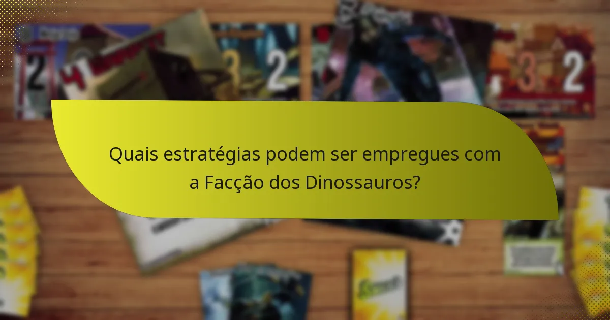 Quais estratégias podem ser empregues com a Facção dos Dinossauros?