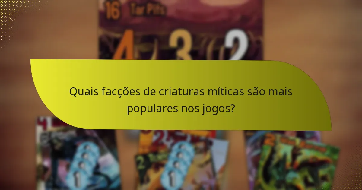 Quais facções de criaturas míticas são mais populares nos jogos?