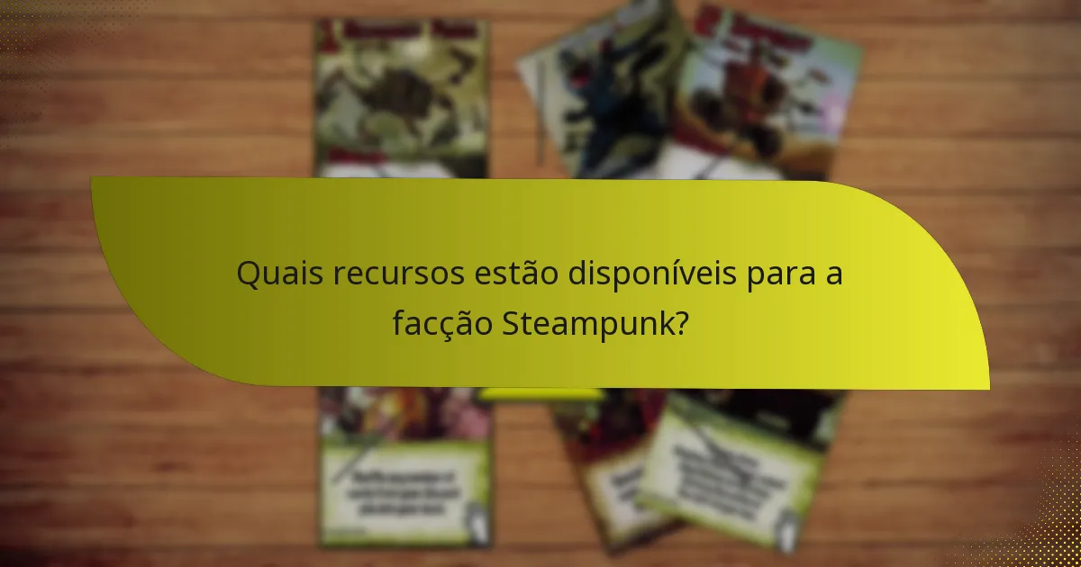Como desenvolver estratégias eficazes para a facção Steampunk?