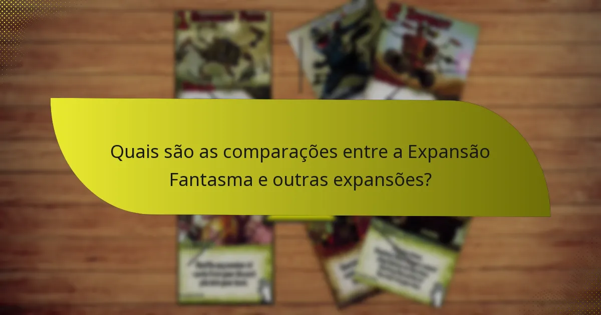 Quais são as comparações entre a Expansão Fantasma e outras expansões?