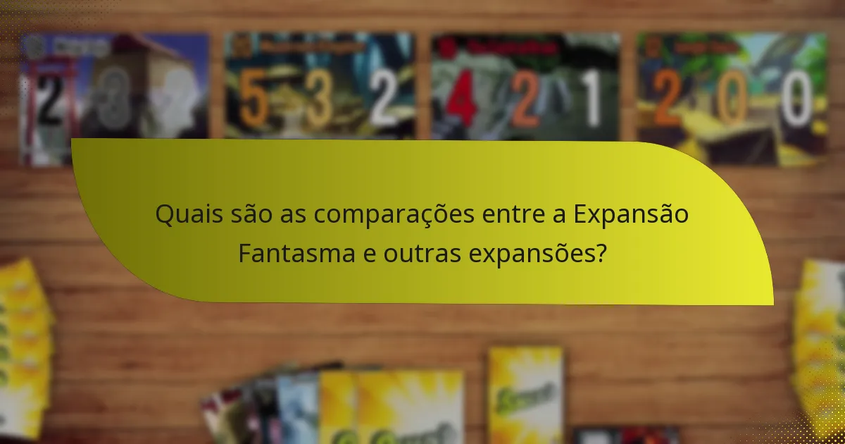 Quais são as comparações entre a Expansão Fantasma e outras expansões?