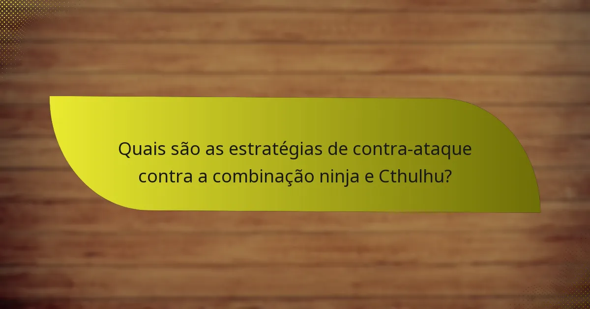 Quais são as estratégias de contra-ataque contra a combinação ninja e Cthulhu?