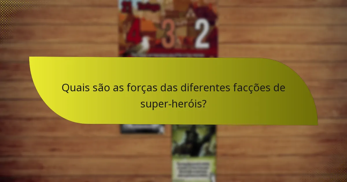Quais são as forças das diferentes facções de super-heróis?