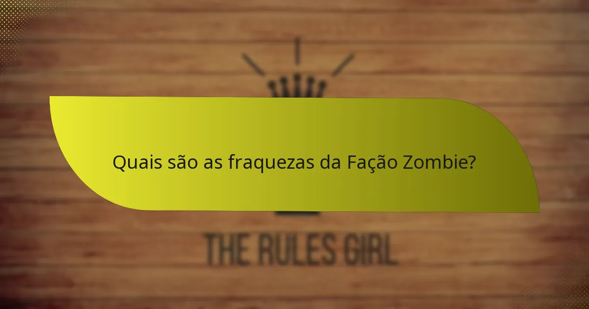 Quais são as fraquezas da Fação Zombie?