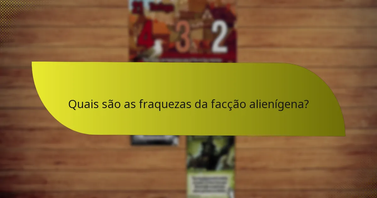 Quais são as fraquezas da facção alienígena?