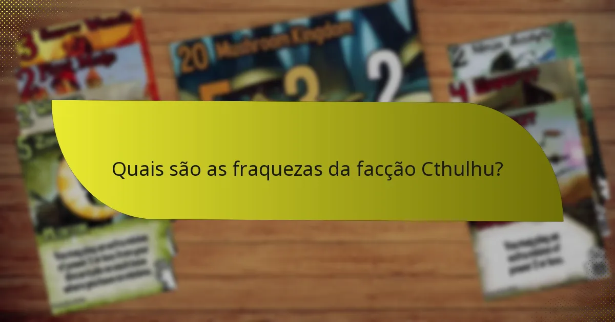 Quais são as fraquezas da facção Cthulhu?