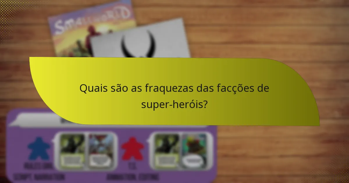 Quais são as fraquezas das facções de super-heróis?