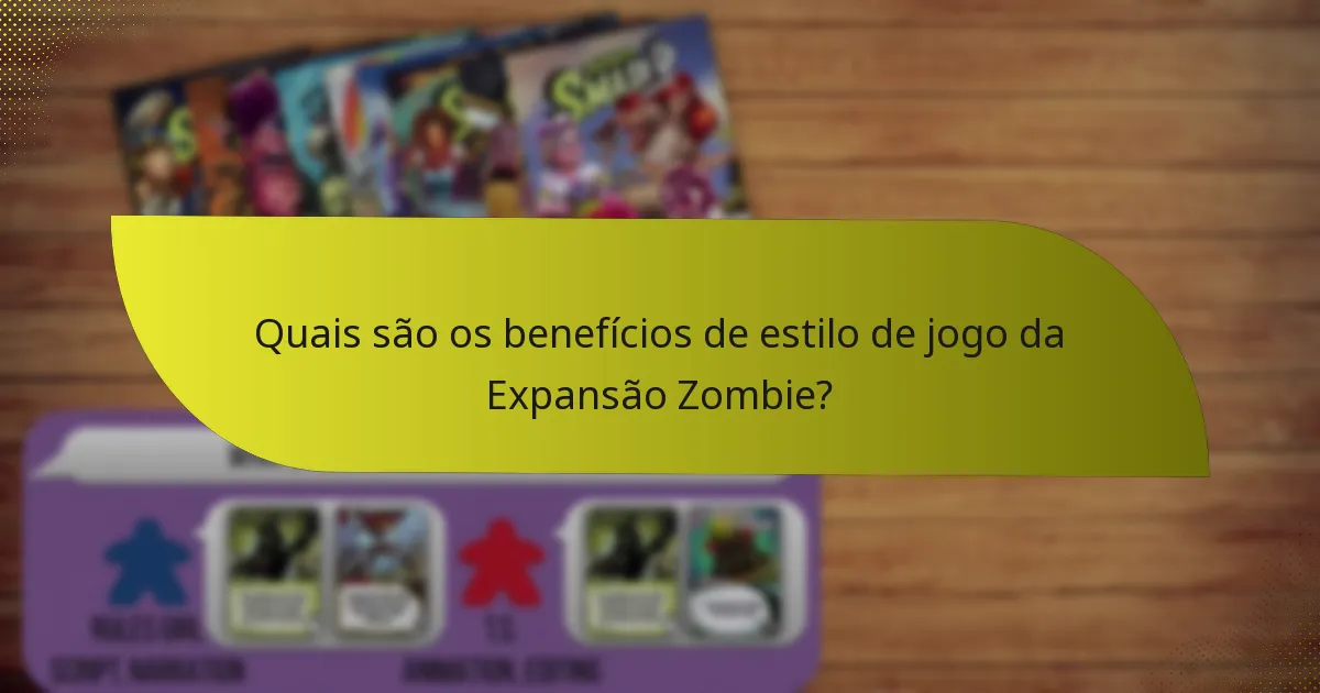 Quais são os benefícios de estilo de jogo da Expansão Zombie?