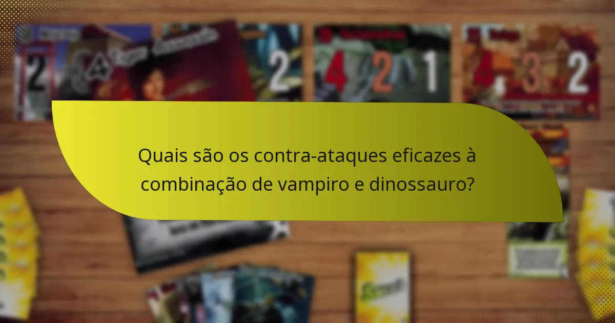 Quais são os contra-ataques eficazes à combinação de vampiro e dinossauro?