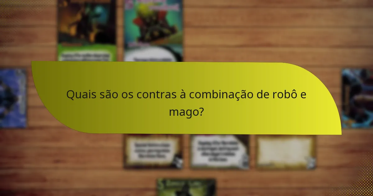 Quais são os contras à combinação de robô e mago?