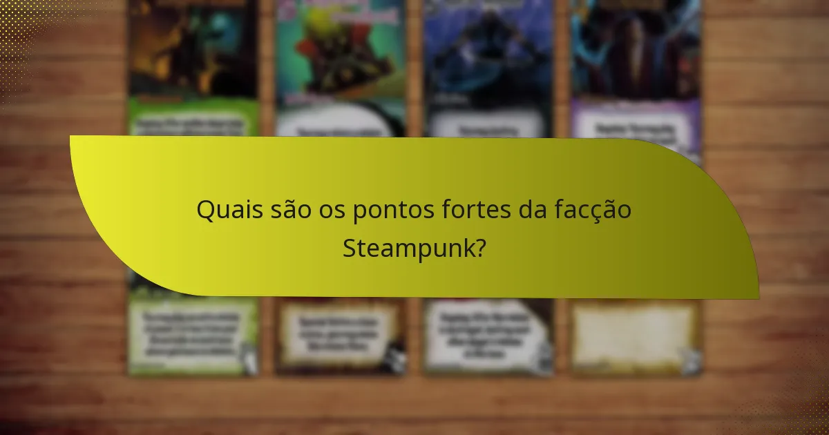 Quais são os pontos fortes da facção Steampunk?