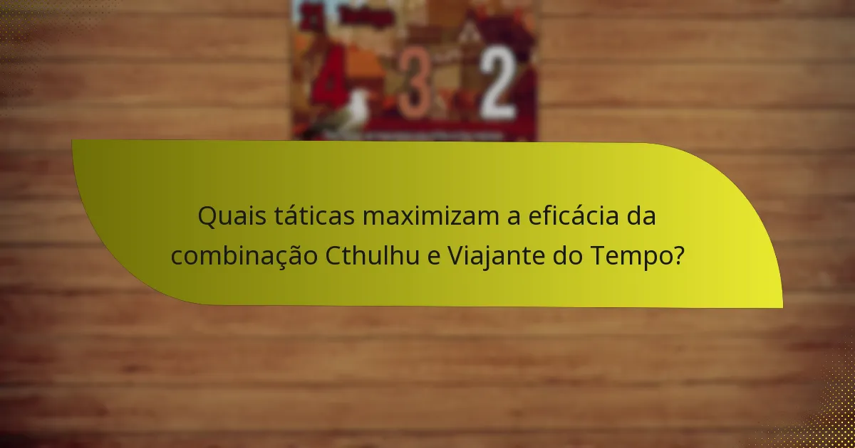 Quais outras combinações de personagens são comparáveis a Cthulhu e Viajante do Tempo?