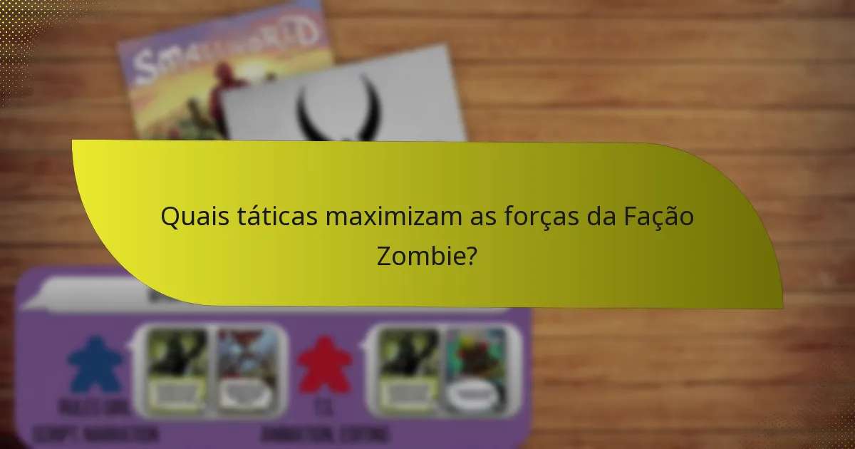 Quais táticas maximizam as forças da Fação Zombie?