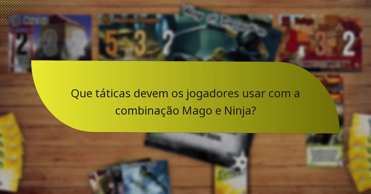 Que táticas devem os jogadores usar com a combinação Mago e Ninja?